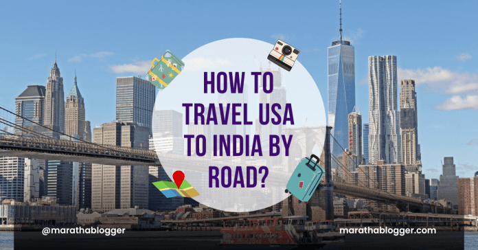 How To Travel USA To India By Road